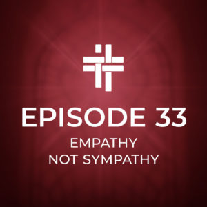 Peace Be With You Podcast Episode 33 Empathy Not Sympathy