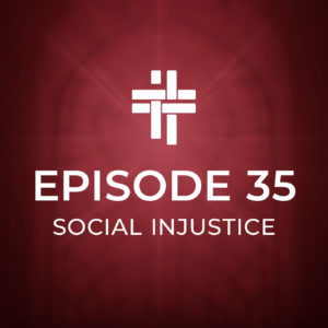 Peace Be With You Podcast Episode 35: Social Injustice