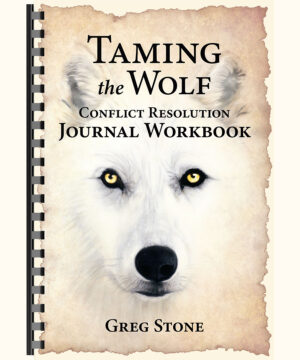 Taming the Wolf: Conflict Resolution Journal Workbook by Greg Stone